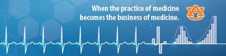 When the practice of medicine becomes the business of medicine. Auburn University - Physicians Executive MBA.